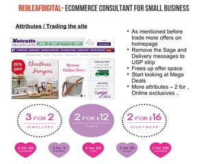Attributes / Trading the site

As mentioned before
trade more offers on
homepage

Remove the Sage and
Delivery messages to
USP strip

Frees up offer space

Start looking at Mega
Deals

More attributes – 2 for ,
Online exclusives ..
 