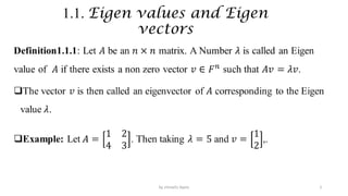 1.1. Eigen values and Eigen
vectors
2
by shimelis Ayele
 