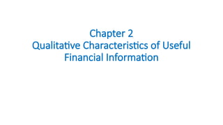 Chapter 2
Qualitative Characteristics of Useful
Financial Information
 