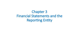 Chapter 3
Financial Statements and the
Reporting Entity
 