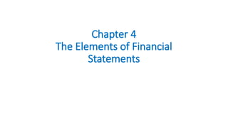 Chapter 4
The Elements of Financial
Statements
 