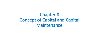 Chapter 8
Concept of Capital and Capital
Maintenance
 