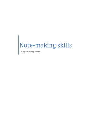 Note-making skills
The key to creating success

 