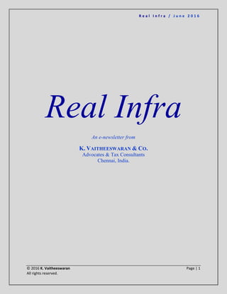 R e a l I n f r a / J u n e 2 0 1 6
© 2016 K. Vaitheeswaran Page | 1
All rights reserved.
Real Infra
An e-newsletter from
K. VAITHEESWARAN & CO.
Advocates & Tax Consultants
Chennai, India.
 
