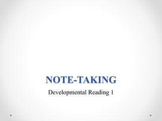 NOTE-TAKING
Developmental Reading 1
 