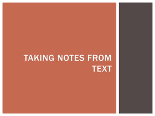 TAKING NOTES FROM
TEXT
 