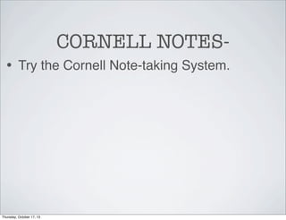 CORNELL NOTES• Try the Cornell Note-taking System.

Thursday, October 17, 13

 