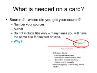 What is needed on a card? Source # - where did you get your source? Number your sources Author Do not include title only – many times you will have the same title for several articles. Why? 