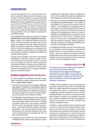Centre d’analyse stratégique


tous les pays signataires de la Convention climat et a                 troisième axe de négociation : elle devra s’intéresser en
jusqu’ici produit les décisions les plus importantes, aura             2012 et 2013 au contenu même de l’accord plutôt qu’à sa
à sa tête un diplomate saoudien. Le groupe rassemblant                 forme juridique sous peine de bloquer la discussion ;
les membres du protocole de Kyoto sera présidé par                   b le dernier axe concerne le renforcement des objectifs
Madeleine Diouf Sarr, représentante du Sénégal, qui n’est              de réduction des différents pays : ceux adoptés ne
pas membre de l’OPEP mais qui cherche à s’affirmer                     représentent qu’un peu plus de la moitié de l’effort à
comme un pays pétrolier à la suite de la découverte de                 réaliser(33). Pays développés et en développement sont
gisements offshore. Enfin, deux groupes de négociations
                                                                       donc appelés à faire des propositions pour combler ce
sont ou seront dirigés par des membres de l’organisation
                                                                       fossé. Des avancées dans ce domaine ne pourront
des pays pétroliers : le G77 par l’Algérie, et le groupe Asie
                                                                       cependant vraisemblablement intervenir qu’après la
par l’Arabie saoudite.
                                                                       publication des différents volets du cinquième rapport
Les conséquences du rôle que vont jouer les pays                       du GIEC prévue en 2013 et 2014. L’adoption par les
pétroliers dans les prochaines négociations sont incer-                États-Unis d’une loi sur le réchauffement climatique,
taines. Jusqu’ici, ces importants émetteurs de GES (le                 fixant des objectifs de réduction, semble constituer un
Qatar a le niveau d’émissions par tête le plus élevé du                préalable nécessaire à la révision des objectifs de cer-
monde, avec quelque 40 t CO2 par habitant et par an) ont               tains pays, en particuliers des BASIC.
adopté une position de négociation consistant essentiel-
                                                                     La multiplicité des groupes de travail et des enjeux à trai-
lement à refuser des engagements contraignants et à
                                                                     ter va compliquer le suivi des travaux. Il est cependant
réclamer réparation pour les pertes qu’ils enregistreront
                                                                     fondamental que l’Union européenne continue à s’y
si les politiques climatiques entraînaient une baisse de la
                                                                     investir : même si la création des nouvelles institutions
demande d’hydrocarbures.
                                                                     semble devoir prendre du temps, les décisions qui seront
Le Qatar pourrait bénéficier d’une forte reconnaissance              adoptées au cours des prochains mois et des années qui
internationale s’il parvenait à ériger en succès la confé-           suivront orienteront profondément l’avenir.
rence climatique qu’il accueillera fin 2012. Il lui faudra
pour cela accepter de mettre de côté les souhaits des
autres pays de l’OPEP et composer avec les États-Unis,                                        PREMIER OBjECTIF                1
peu enclins à voir resurgir la question de la lutte contre le
                                                                     Concrétiser le retour de la diplomatie européenne
changement climatique dans la campagne électorale,
jusqu’au 8 novembre prochain.
                                                                     sur le devant de la scène climatique
                                                                     internationale en privilégiant des dialogues
                                                                     spécifiques avec des pays ou des groupes de
     QUELs OBJECTIFs POUR L’UE EN 2012 ?                             pays pour préparer le futur accord mondial ainsi
Au vu des résultats de la conférence de Durban, la négo-             que le relèvement, en 2015, des objectifs de
ciation climatique mondiale va désormais se concentrer               réduction d’émissions.
autour de quatre thèmes majeurs :
b un premier axe de discussion va consister à donner un              À Durban, l’Union européenne a réussi à faire entendre sa
  sens concret à l’ouverture de la deuxième phase du                 voix grâce à l’appui des pays africains, en particulier des
  protocole de Kyoto : il est nécessaire d’arrêter sa                PMA et de l’AOSIS, directement menacés par l’évolution
  durée, de fixer des objectifs de réduction d’émissions et          du changement climatique. La poursuite d’un dialogue
  de régler la question des reports de quotas excéden-               privilégié avec ces pays, notamment sur la mise en place
  taires de la première vers la deuxième période ;                   du dispositif REDD+, qui concerne en grande partie les
                                                                     pays du bassin du Congo, est une condition nécessaire
b les négociateurs devront également rendre pleinement
                                                                     pour rassembler suffisamment d’alliés susceptibles de
  opérationnelles les différentes décisions prises à Cancún
  et les mécanismes qu’elles visent à créer. La difficulté           soutenir la proposition de rehausser les objectifs de
  principale résidera bien moins dans les modalités                  réduction d’émissions actuels.
  de mise en place concrètes des structures de gouver-               Par ailleurs, un accord mondial n’aurait aujourd’hui guère
  nance – qui peuvent néanmoins conduire à de longues                de sens s’il n’était ratifié par les deux principaux émet-
  négociations – que dans la question des sources de                 teurs de gaz à effet de serre, les États-Unis et la Chine.
  financement de ces nouvelles institutions, alors même              Tous les deux vont connaître dans les prochains mois des
  que les transferts financiers envisagés pour 2013 ne               échéances qui désigneront les dirigeants auxquels
  sont pas encore tranchés ;                                         incombera la responsabilité de négocier et de signer le
b le lancement d’une réflexion sur l’accord climatique               futur accord mondial prévu en 2015. Engager avec eux,
  mondial post-2020, à signer au plus tard en 2015, sera le          dès le premier semestre de l’année 2013, un dialogue sur


(33) UNEP (2010), op. cit.

                                                                10
 