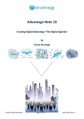 Creating Digital Advantage Advantage Note 19
Advantage Note 19
Creating Digital Advantage “The Digital Agenda”
by
Declan Kavanagh
 