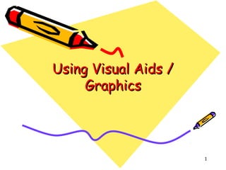 Using Visual Aids /
Graphics

1

 