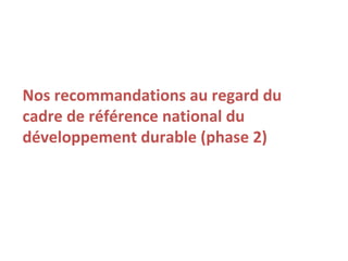Nos recommandations au regard du
cadre de référence national du
développement durable (phase 2)
 