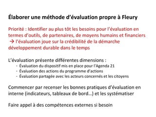 Élaborer une méthode d’évaluation propre à Fleury
Priorité : Identifier au plus tôt les besoins pour l’évaluation en
terme...