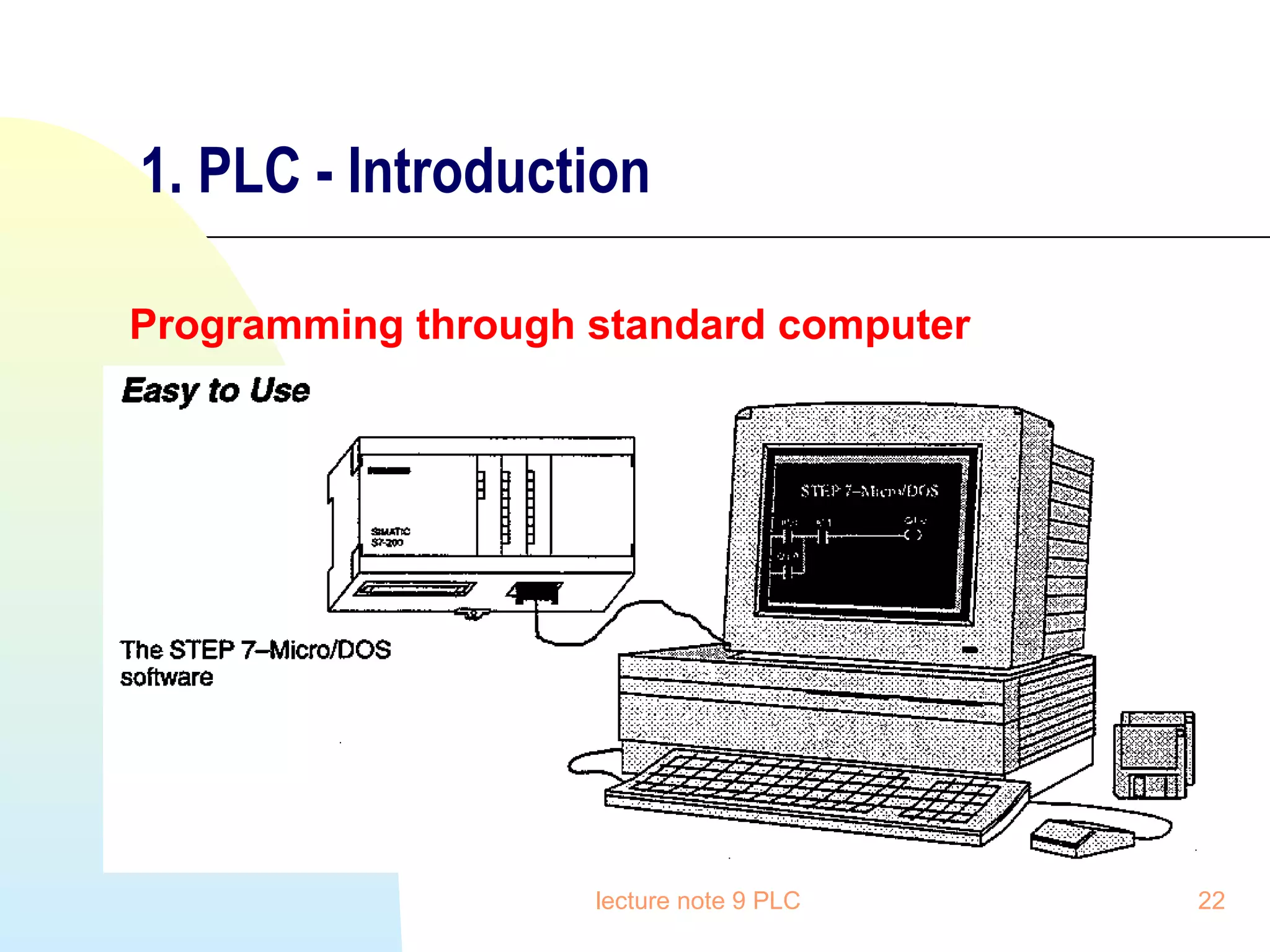 1. PLC - Introduction
Programming through standard computer

lecture note 9 PLC

22

 