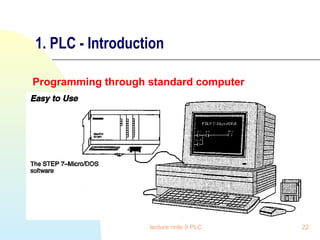 1. PLC - Introduction
Programming through standard computer

lecture note 9 PLC

22

 