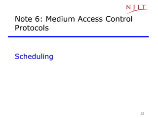 22
Note 6: Medium Access Control
Protocols
Scheduling
 
