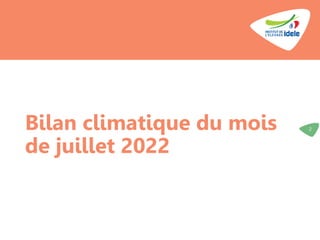 Bilan climatique du mois
de juillet 2022
2
 