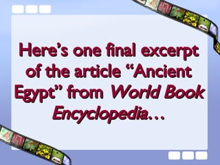 Here’s one final excerpt of the article “Ancient Egypt” from  World Book Encyclopedia … 