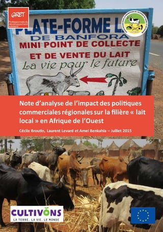Note d’analyse de l’impact des politiques
commercialesrégionalessur la filière « lait
local » en Afrique de l’Ouest
Cécile Broutin, Laurent Levard et Amel Benkahla – Juillet 2015
 