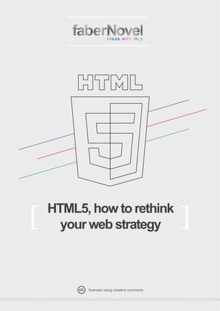 HTML5, how to rethink
[     your web strategy                     ]

          licensed using creative commons
 