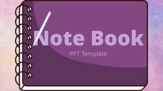 Note Book
PPT Template
 
