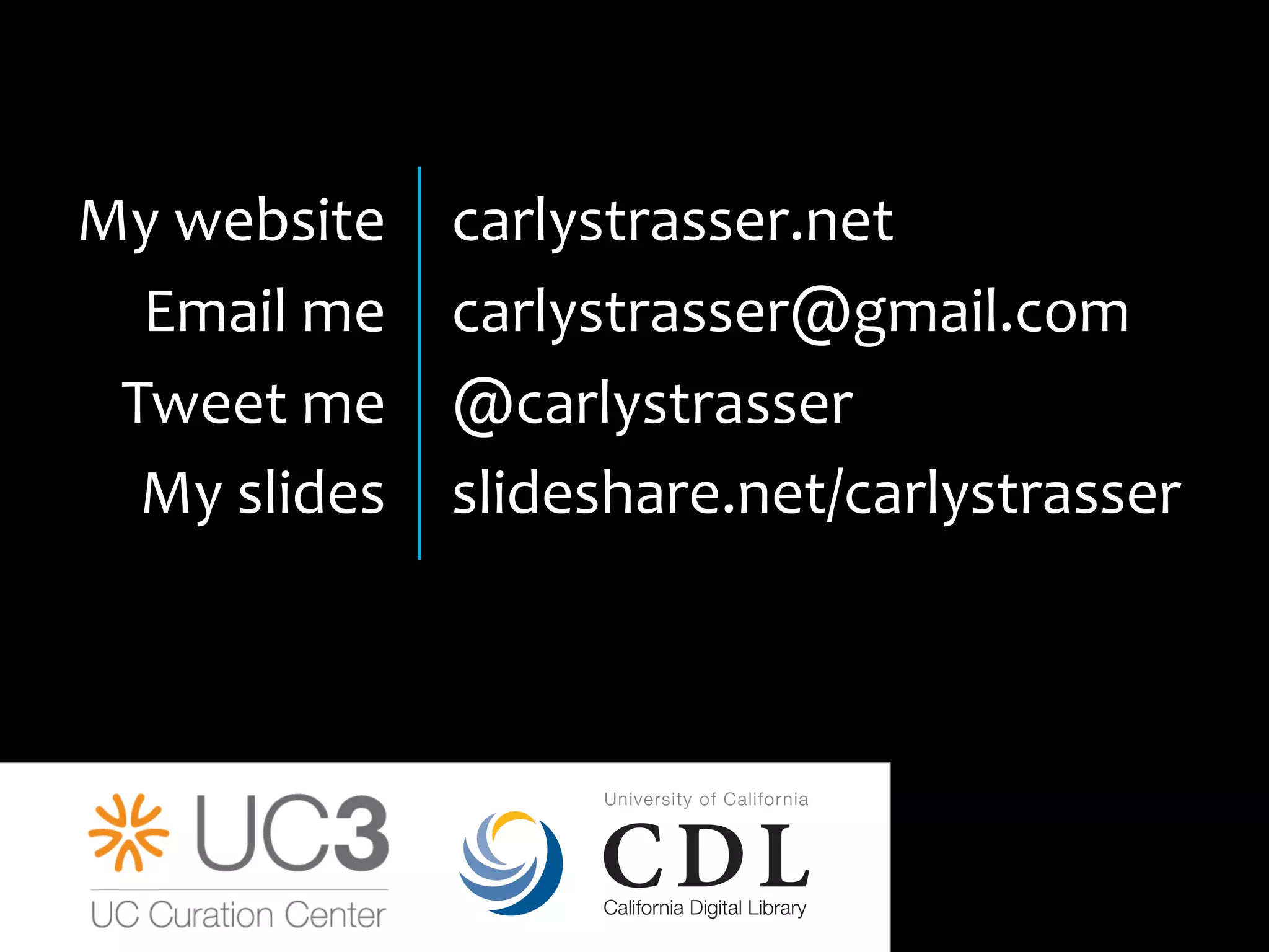My	
  website	
  
Email	
  me	
  
Tweet	
  me	
  
My	
  slides	
  
carlystrasser.net	
  
carlystrasser@gmail.com	
  
@carlystrasser	
  	
  
slideshare.net/carlystrasser	
  
 