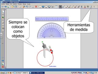 Siempre se
  colocan    Herramientas
   como       de medida
  objetos
 