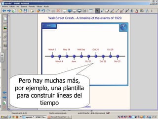 Pero hay muchas más,
por ejemplo, una plantilla
 para construir líneas del
         tiempo
 