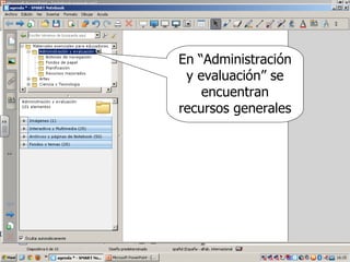 En “Administración
 y evaluación” se
    encuentran
recursos generales
 