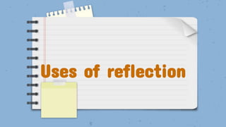 Uses of reflection
 