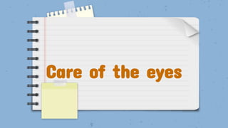 Care of the eyes
 