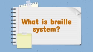 What is braille
system?
 