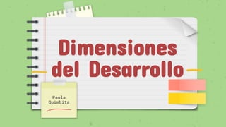 Dimensiones
del Desarrollo
Paola
Quimbita
 
