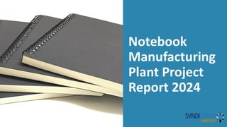 Notebook
Manufacturing
Plant Project
Report 2024
 