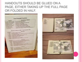 HANDOUTS SHOULD BE GLUED ON A
PAGE, EITHER TAKING UP THE FULL PAGE
OR FOLDED IN HALF.
 