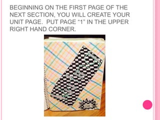 BEGINNING ON THE FIRST PAGE OF THE
NEXT SECTION, YOU WILL CREATE YOUR
UNIT PAGE. PUT PAGE “1” IN THE UPPER
RIGHT HAND CORNER.
 