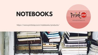 https://www.printstop.co.in/notebooks/products/
NOTEBOOKS
 