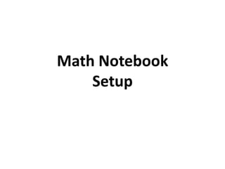 Math Notebook
    Setup
 