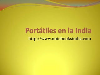 Portátiles en la India http://www.notebooksindia.com 