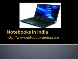 Notebooks in Indiahttp://www.notebooksindia.com 