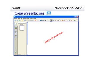 Notebookd'SMART
Crearpresentacions
pàginadeNotebook
 