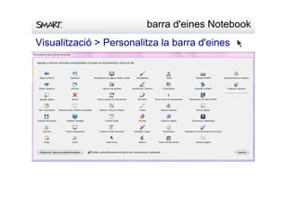 barrad'einesNotebook
Visualització>Personalitzalabarrad'eines
 