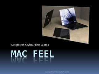 Mac Feel A High Tech Keyboardless Laptop Li, Jacqualine, Ji Hye Lee, Carla Justice 