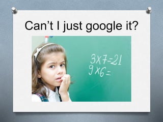 Can’t I just google it?
 