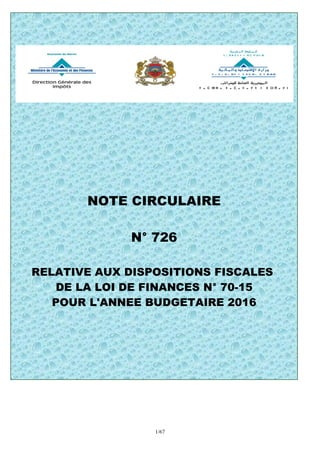 1/67
NOTE CIRCULAIRE
N° 726
RELATIVE AUX DISPOSITIONS FISCALES
DE LA LOI DE FINANCES N° 70-15
POUR L'ANNEE BUDGETAIRE 2016
 