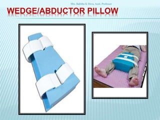 WEDGE/ABDUCTOR PILLOW
Mrs. Babitha K Devu, Asstt. Professor
 