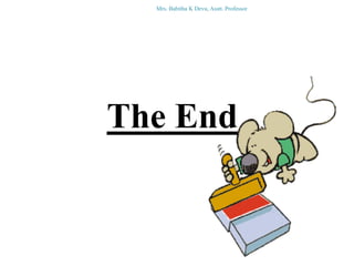 Mrs. Babitha K Devu, Asstt. Professor
The End
 