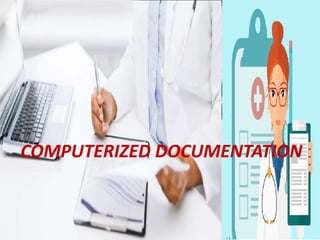 COMPUTERIZED DOCUMENTATION
 