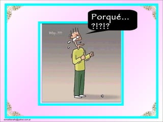 Porqué…?!?!? [email_address] 