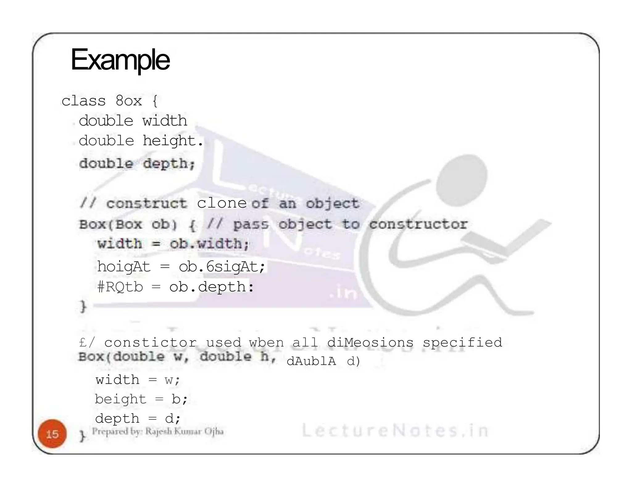 Example class 8ox { double width double height. clone hoigAt = ob.6sigAt; #RQtb = ob.depth: £/ constictor used wben all diMeosions specified dAublA d) width = w; beight = b; depth = d; 